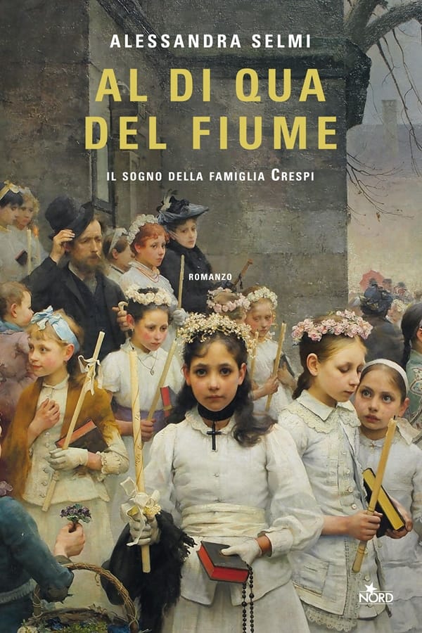 Al di qua del fiume. Il sogno della famiglia Crespi di Alessandra Selmi