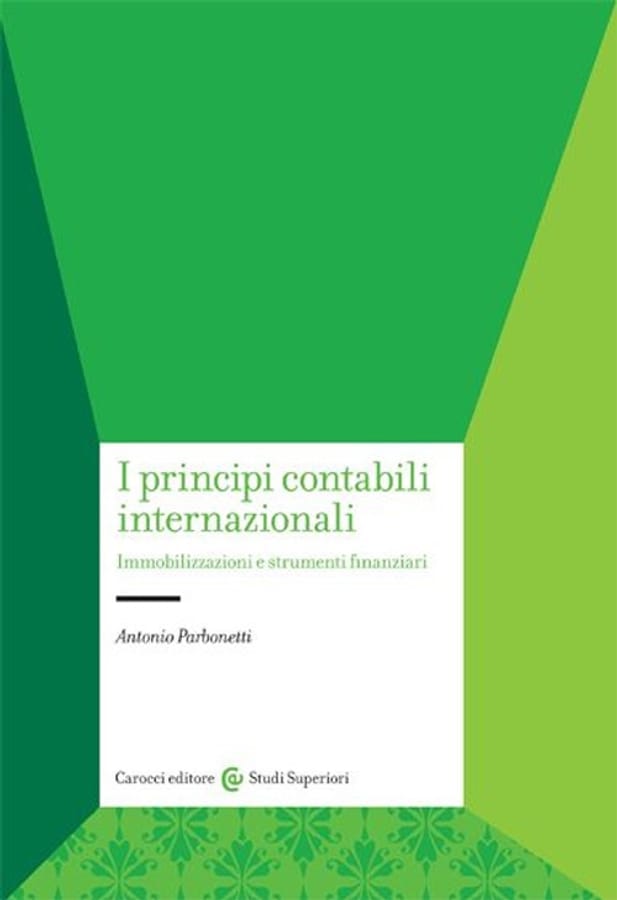 I principi contabili internazionali. Immobilizzazioni e strumenti finanziari di Antonio Parbonetti