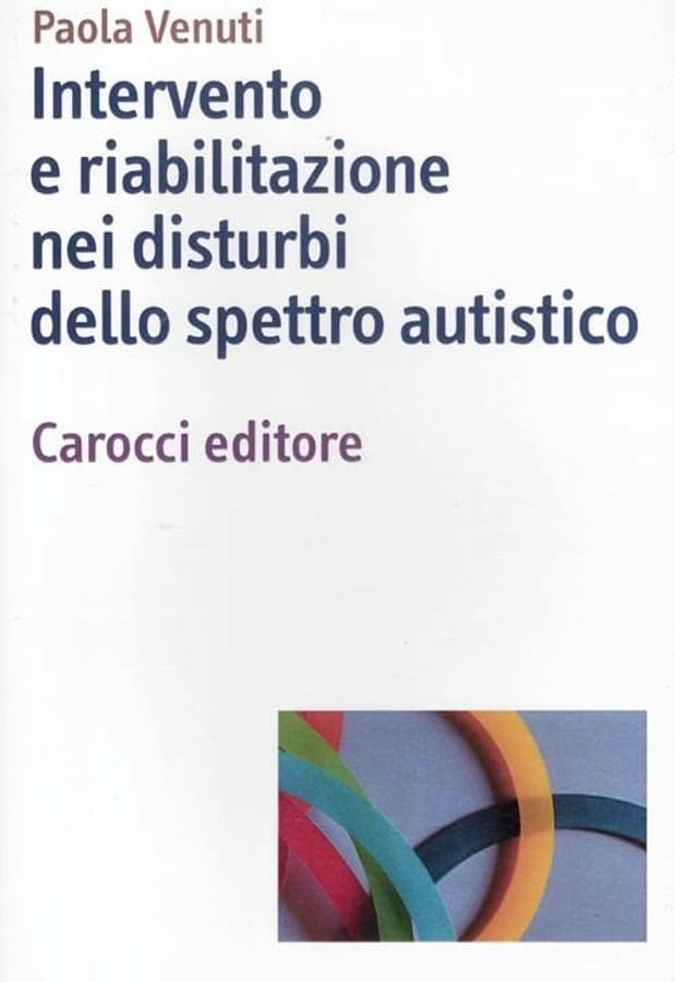 Intervento e riabilitazione nei disturbi dello spettro autistico di Paola Venuti