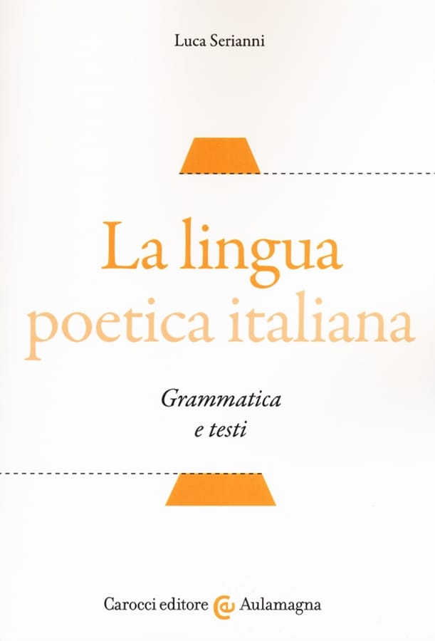 La lingua poetica italiana. Grammatica e testi di Luca Serianni