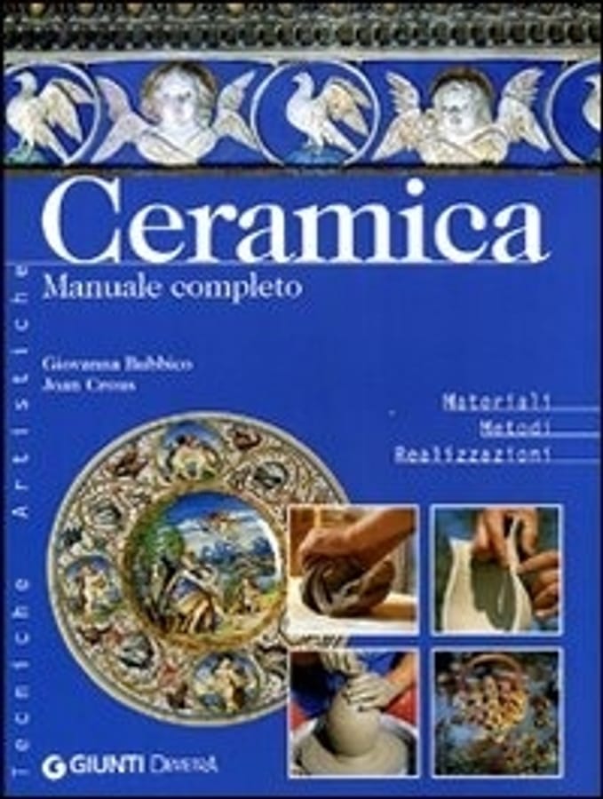 Ceramica. Manuale completo di Giovanna BubbicoJoan Crous