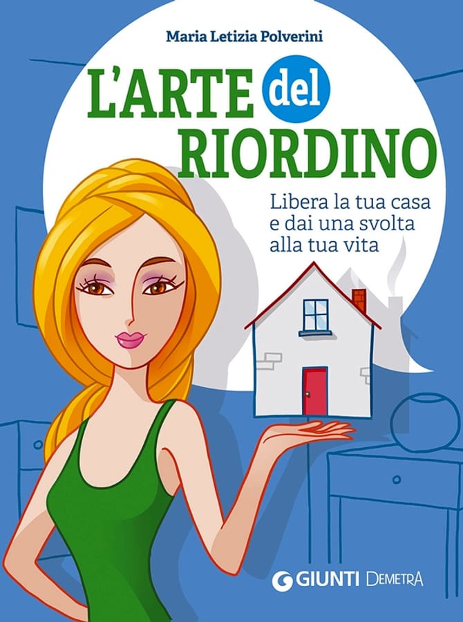 L'arte del riordino. Libera la tua casa e dai una svolta alla tua vita di Maria Letizia Polverini