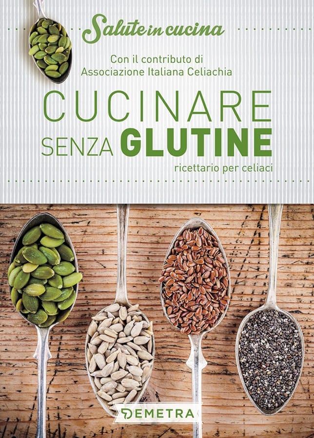 Cucinare senza glutine. Ricettario per celiaci di