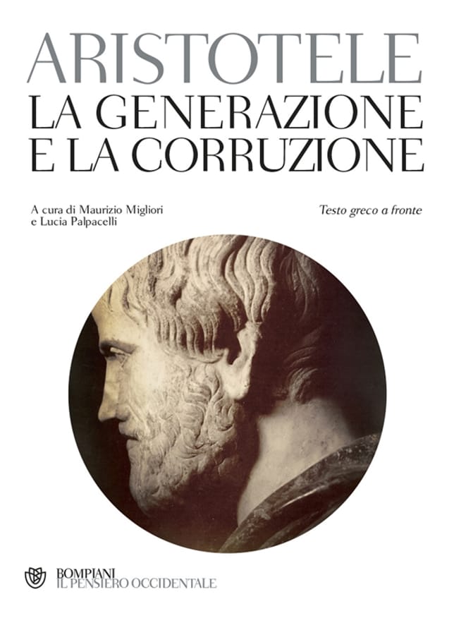La generazione e la corruzione. Testo greco a fronte di Aristotele