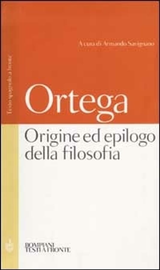 Origine ed epilogo della filosofia e altri scritti. Testo spagnolo a fronte di José Ortega y Gasset