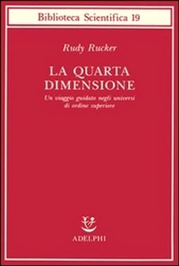 La quarta dimensione. Un viaggio guidato negli universi di ordine superiore di Rudy Rucker
