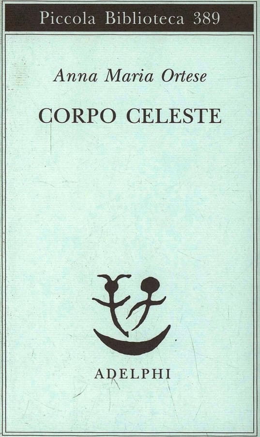 Corpo celeste di Anna Maria Ortese