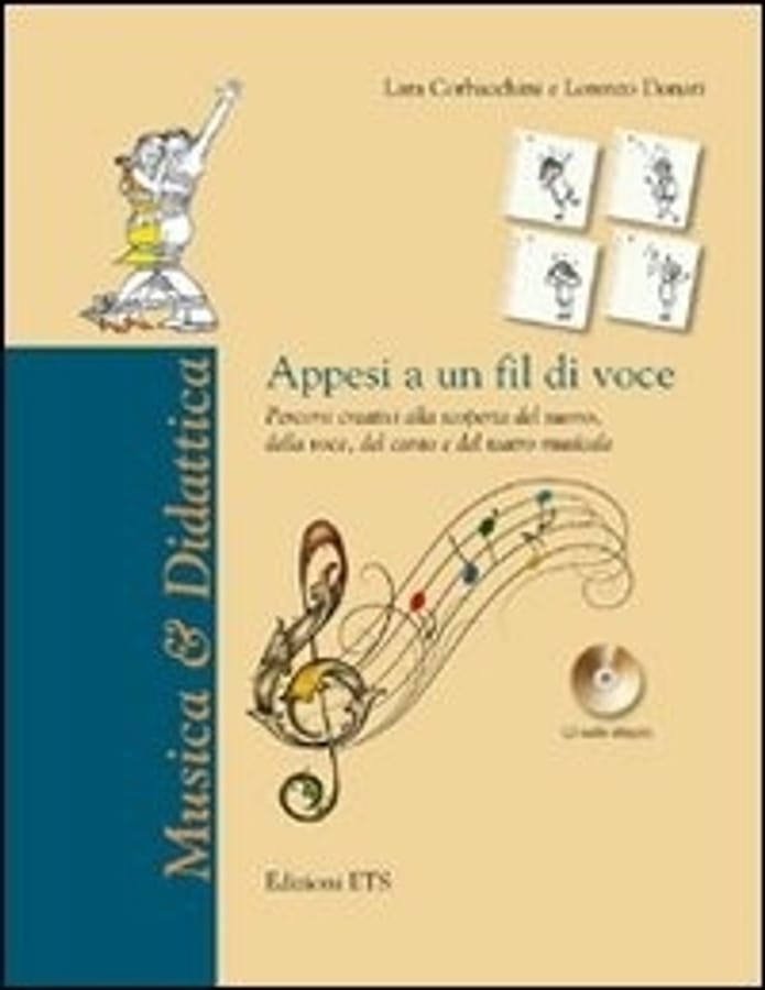 Appesi a un fil di voce. Percorsi creativi alla scoperta del suono, della voce, del canto e del teatro musicale. Con CD Audio di Lara CorbacchiniLorenzo Donati