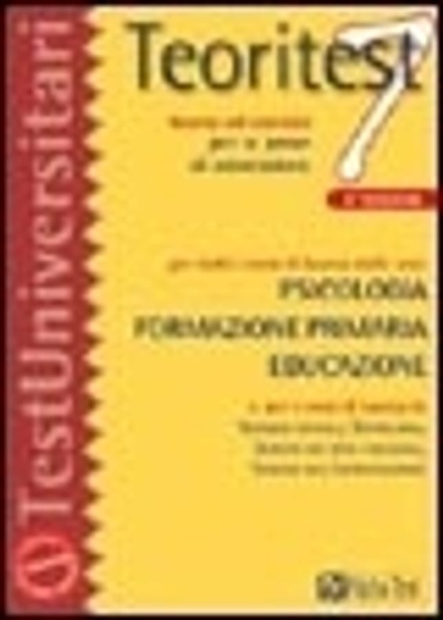 Teoritest. Vol. 7: Teoria ed esercizi per le prove di ammissione per tutti i corsi di laurea delle aree: psicologia, formazione primaria, educazione. di