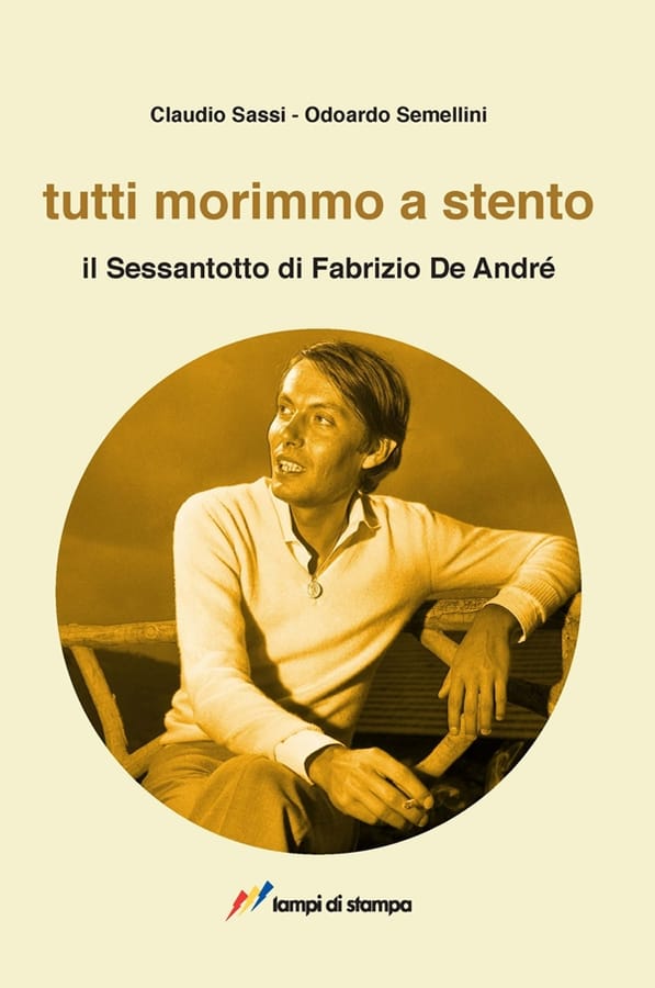 Tutti morimmo a stento. Il Sessantotto di Fabrizio De André di Claudio SassiOdoardo Semellini
