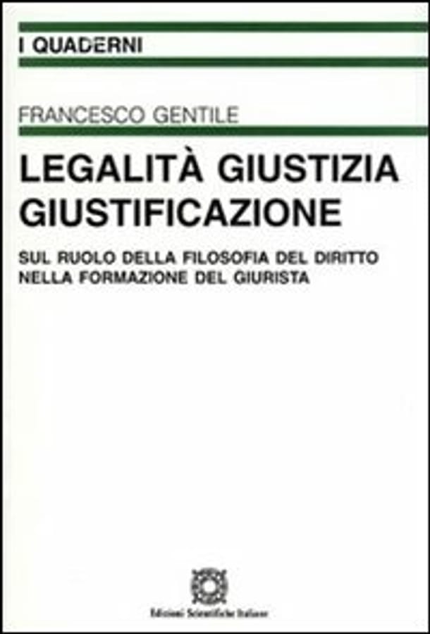 Legalità, giustizia, giustificazione di Francesco Gentile