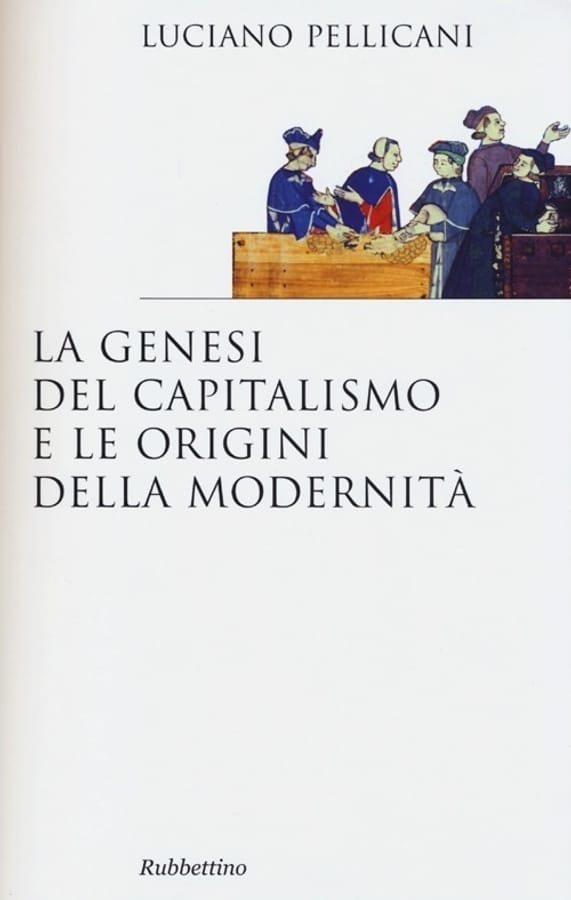 La genesi del capitalismo e le origini della modernità di Luciano Pellicani