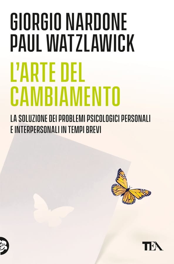 L'arte del cambiamento. La soluzione dei problemi psicologici personali e interpersonali in tempi brevi di Giorgio NardonePaul Watzlawick
