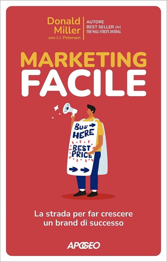 Marketing facile. La strada per far crescere un brand di successo di Donald MillerJ. J. Peterson