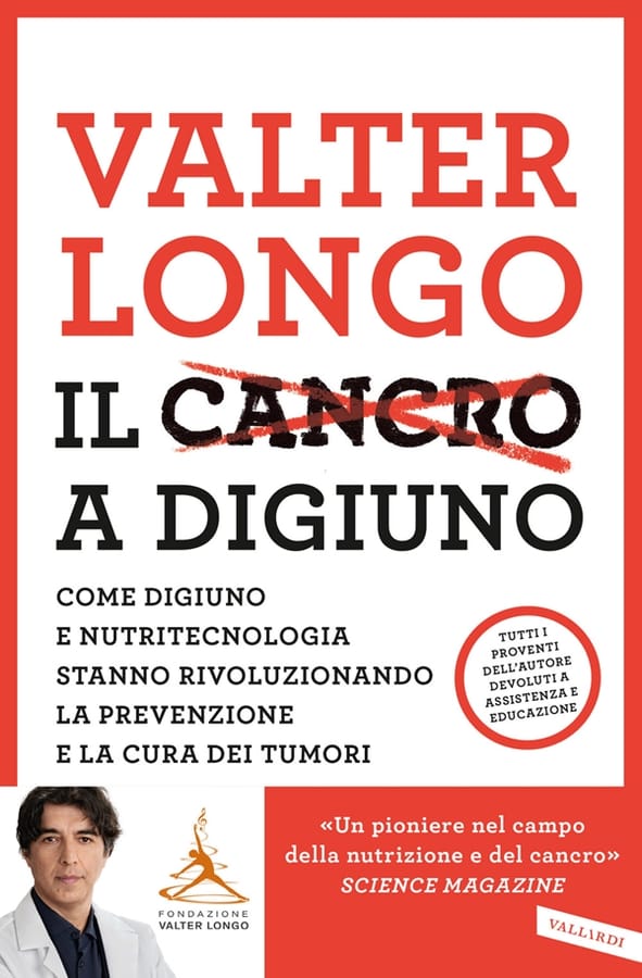 Il cancro a digiuno. Come digiuno e nutritecnologia stanno rivoluzionando la prevenzione e la cura dei tumori di Valter D. Longo