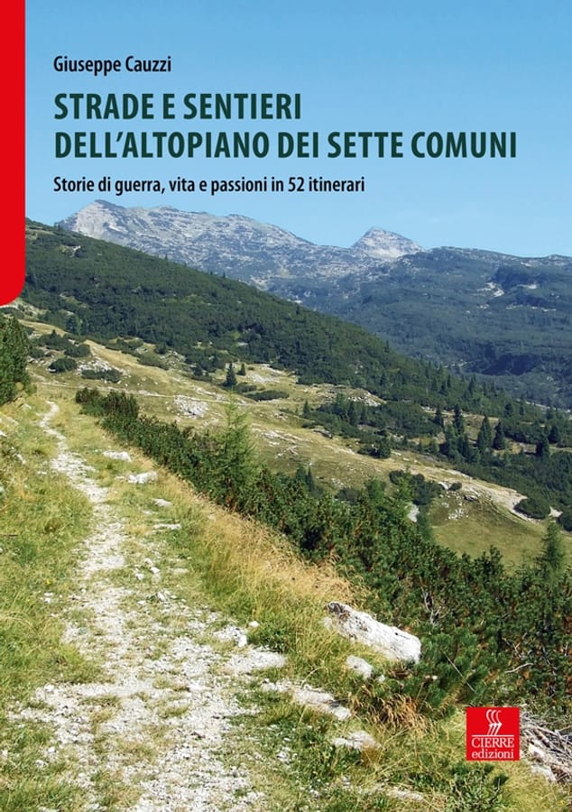 Strade e sentieri dell'Altopiano dei Sette Comuni. Storie di guerra, vita e passioni in 52 itinerari di Giuseppe Cauzzi