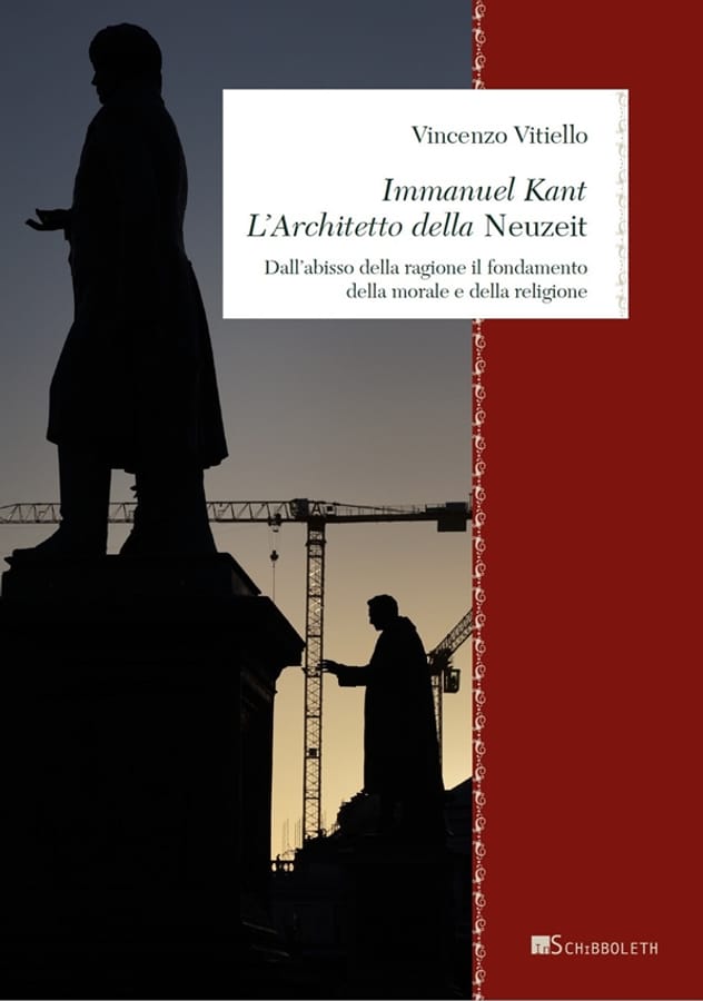 Immanuel Kant. L'architetto della «Neuzeit». Dall'abisso della ragione il fondamento della morale e della religione di Vincenzo Vitiello