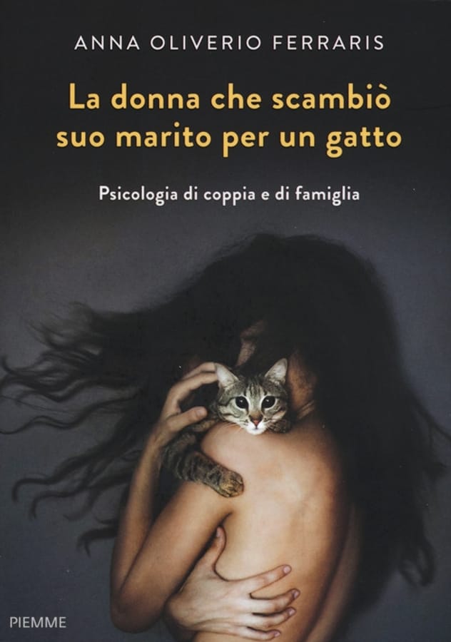 La donna che scambiò suo marito per un gatto. Psicologia di coppia e di famiglia di Anna Oliverio Ferraris