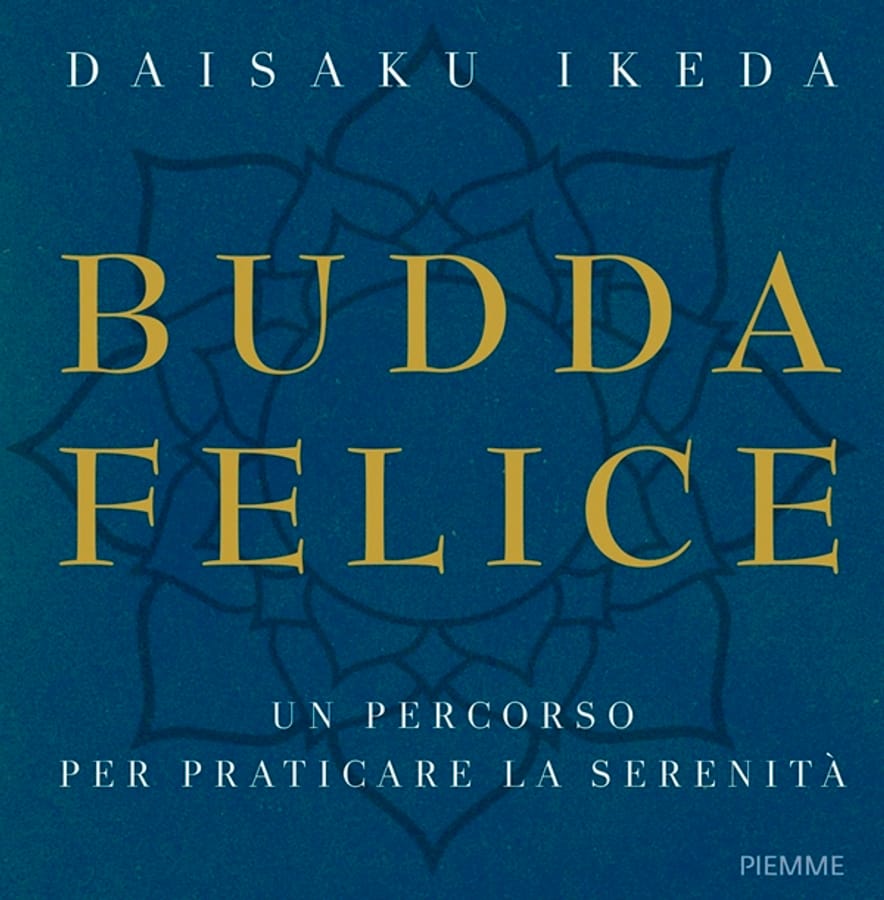 Budda felice. Un percorso per praticare la serenità. Ediz. illustrata di Daisaku Ikeda