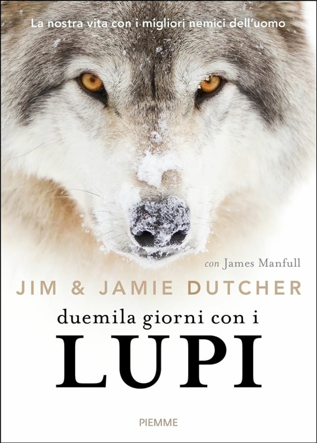 Duemila giorni con i lupi. La nostra vita con i migliori nemici dell'uomo di Jim DutcherJamie DutcherJames Manfull