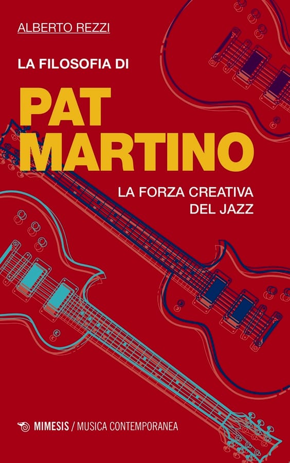La filosofia di Pat Martino. La forza creativa del jazz di Alberto Rezzi
