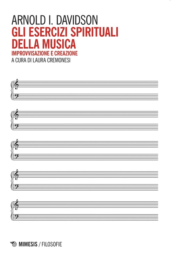 Gli esercizi spirituali della musica. Improvvisazione e creazione di Arnold Ira Davidson