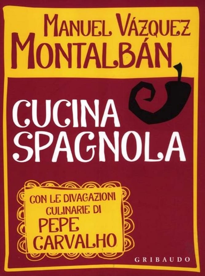 Cucina spagnola. Con le divagazioni culinarie di Pepe Carvalho di Manuel Vázquez Montalbán