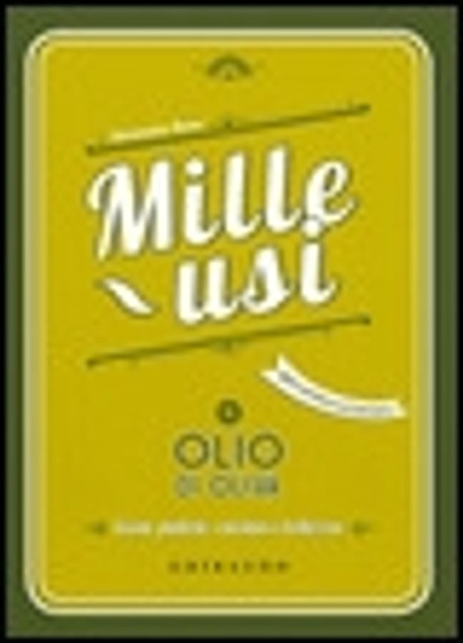 Olio di oliva. Mille usi. Casa, pulizie, cucina e bellezza di Simonetta Bosso