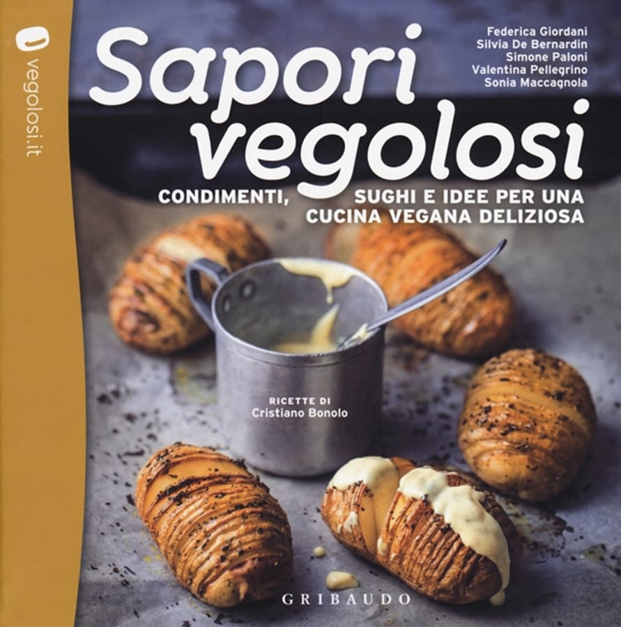 Sapori vegolosi. Condimenti, sughi e idee per una cucina vegana deliziosa di Cristiano BonoloSilvia De BernardinSimone Paloni