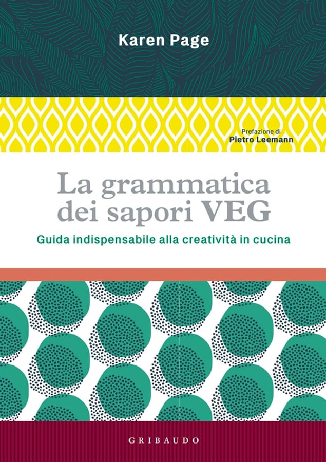 La grammatica dei sapori VEG. Guida indispensabile alla creatività in cucina. Ediz. illustrata di Karen Page