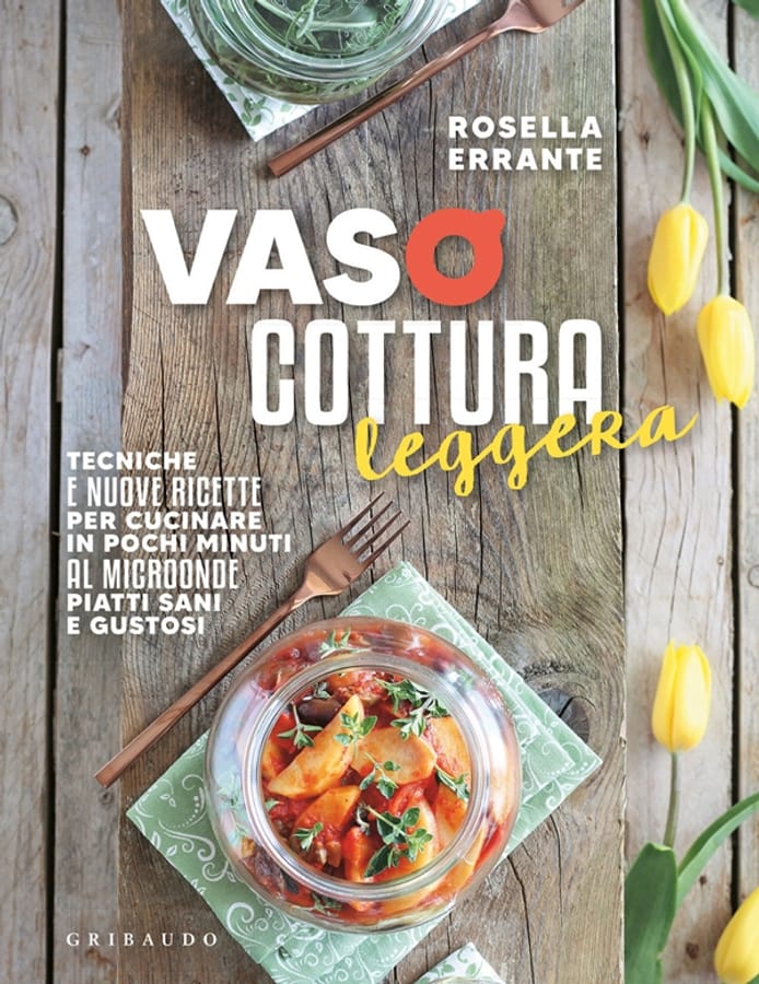 Vasocottura leggera. Tecniche e nuove ricette per cucinare in pochi minuti al microonde piatti sani e gustosi di Rosella Errante
