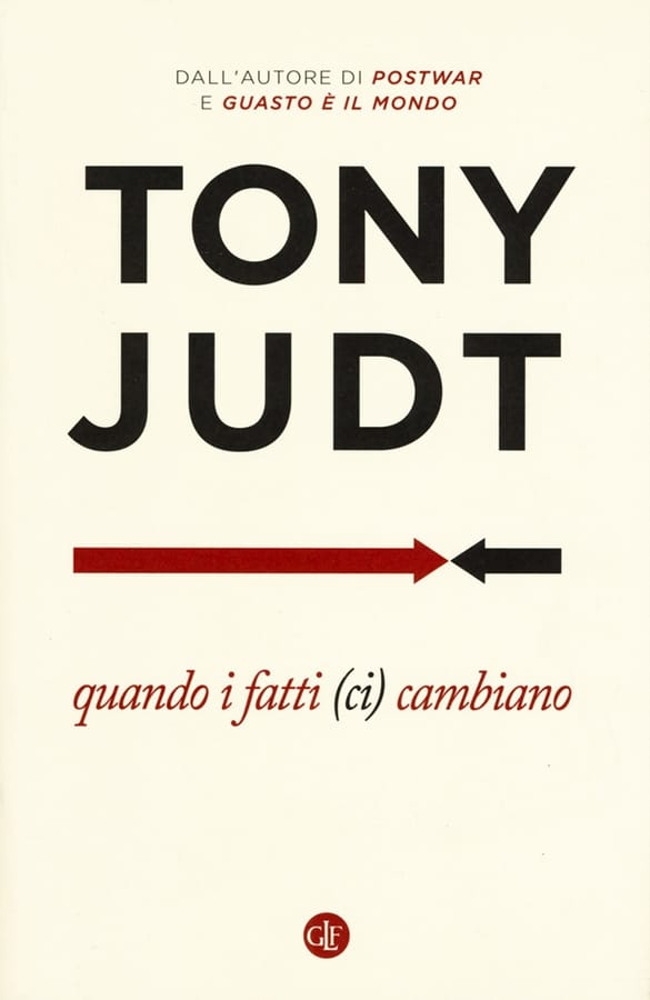 Quando i fatti (ci) cambiano. Saggi 1995-2010 di Tony Judt