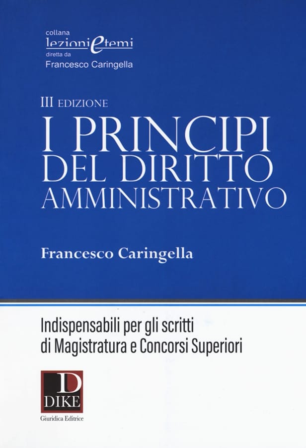 I principi del diritto amministrativo. Indispensabili per gli scritti di magistratura e concorsi superiori di Francesco Caringella