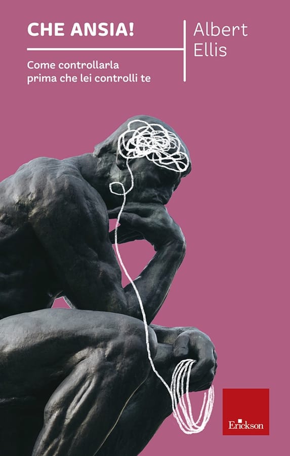 Che ansia! Come controllarla prima che lei controlli te di Albert Ellis