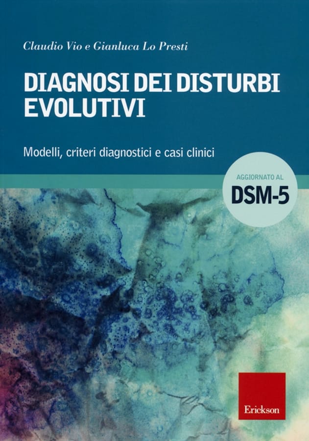 Diagnosi dei disturbi evolutivi. Modelli, criteri diagnostici e casi clinici di Claudio VioGianluca Lo Presti
