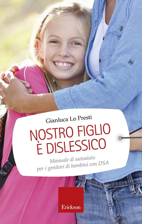 Nostro figlio è dislessico. Manuale di autoaiuto per i genitori di bambini con DSA di Gianluca Lo Presti