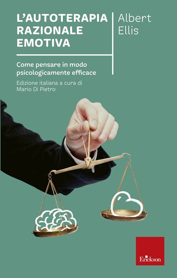 L' autoterapia razionale-emotiva. Come pensare in modo psicologicamente efficace di Albert Ellis