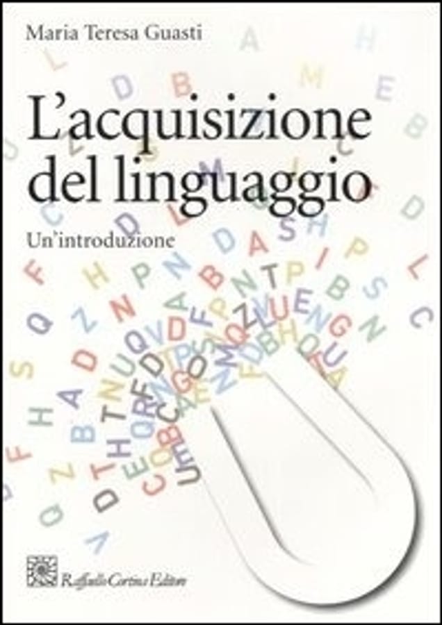 L'acquisizione del linguaggio. Un'introduzione di Maria Teresa Guasti
