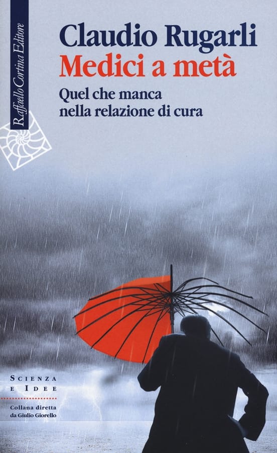 Medici a metà. Quel che manca nella relazione di cura di Claudio Rugarli