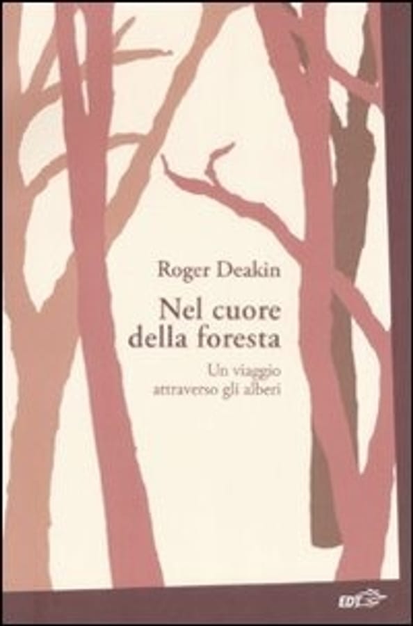 Nel cuore della foresta. Un viaggio attraverso gli alberi di Roger Deakin