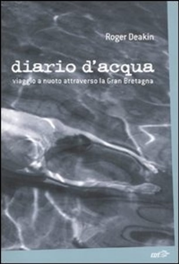 Diario d'acqua. Viaggio a nuoto attraverso la Gran Bretagna di Roger Deakin