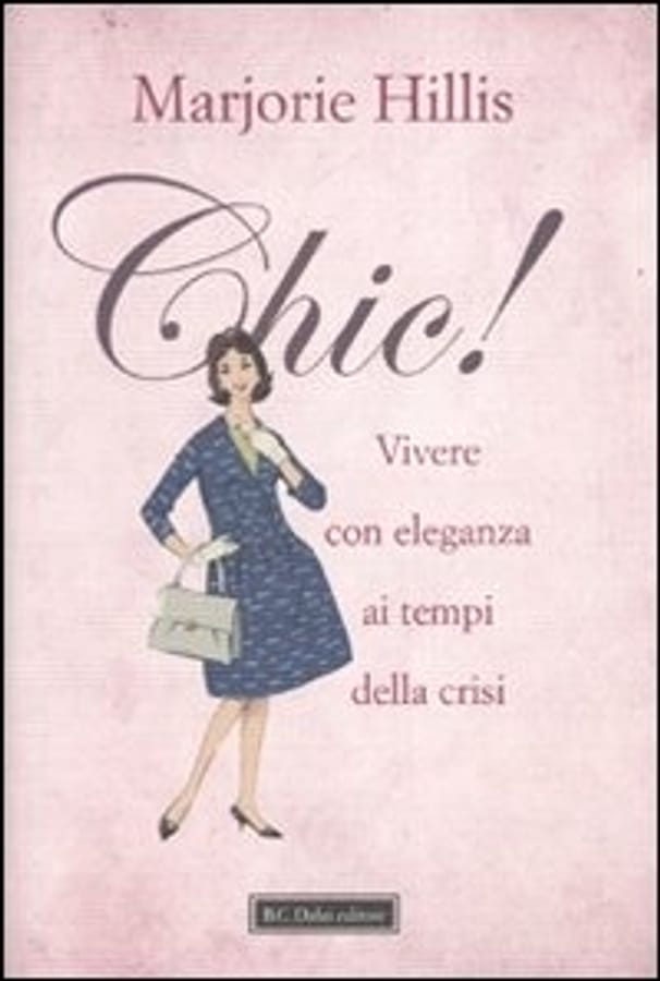 Chic! Vivere con eleganza ai tempi della crisi di Marjorie Hillis