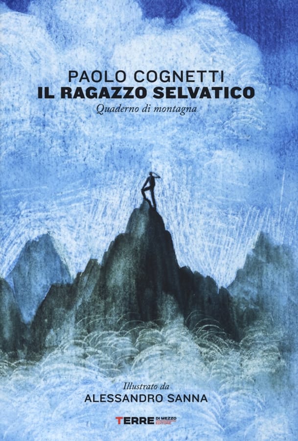 Il ragazzo selvatico. Quaderno di montagna di Paolo Cognetti