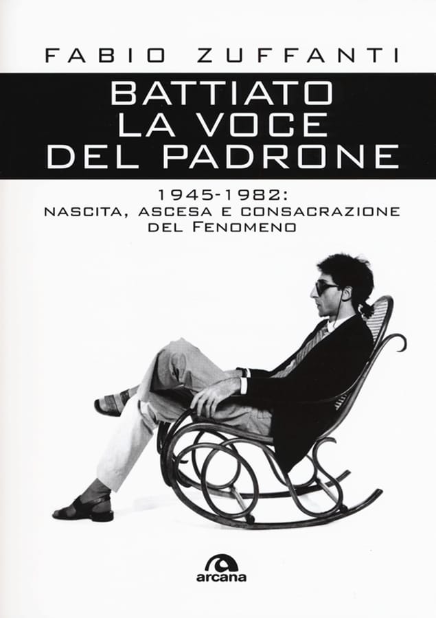 Battiato. La voce del padrone. 1945-1982. Nascita, ascesa e consacrazione del fenomeno di Fabio Zuffanti