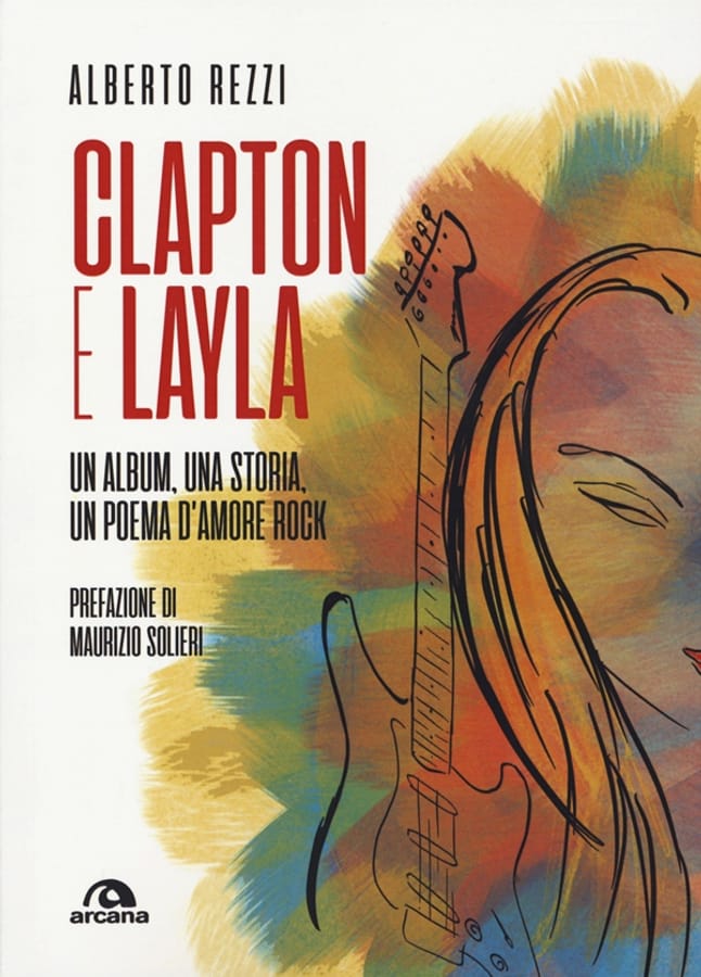 Clapton e Layla. Un album, una storia, un poema d'amore rock di Alberto Rezzi