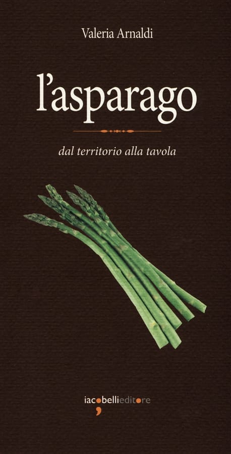 L'asparago. Dal territorio alla tavola di Valeria Arnaldi