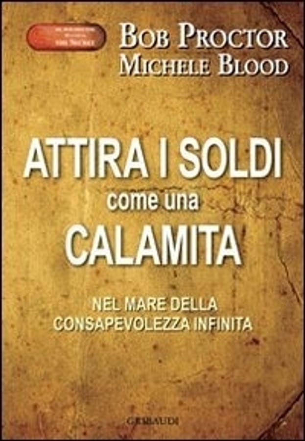 Attira i soldi come una calamita. Attraverso il mare della consapevolezza infinita di Bob ProctorMichele Blood