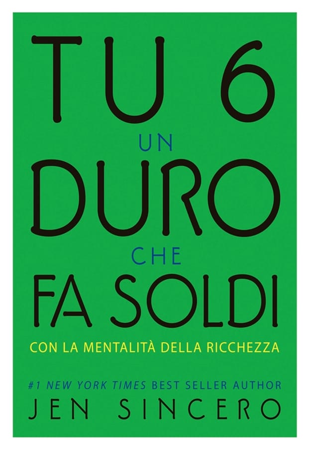 Tu 6 un duro che fa soldi con la mentalità della ricchezza di Jen Sincero