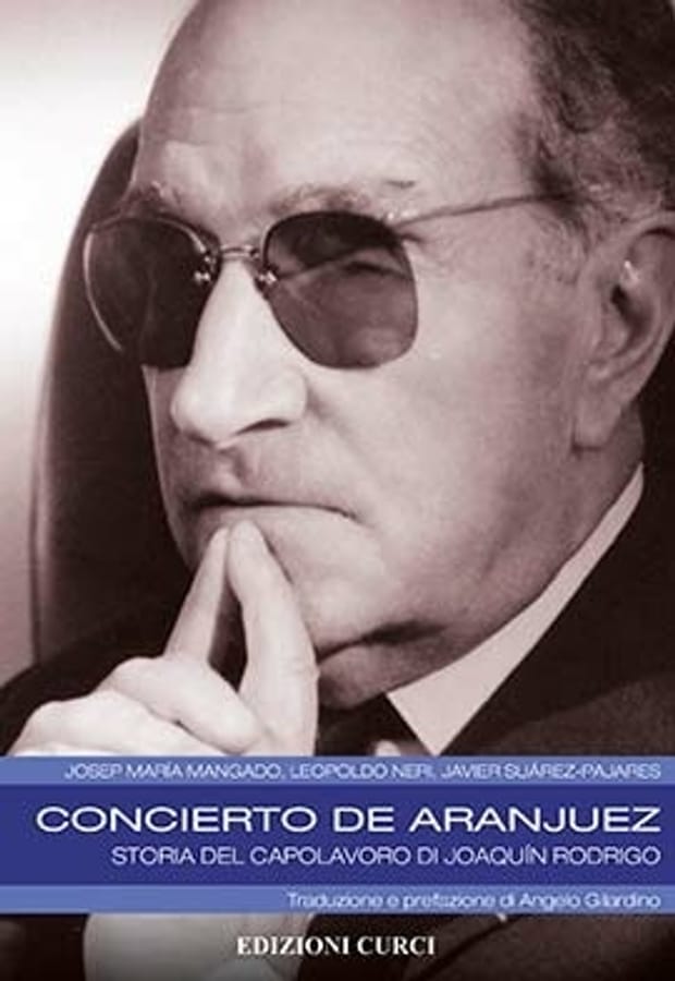 Concierto de Aranjuez. Storia del capolavoro di Joaquín Rodrigo di Josep Maria MangadoLeopoldo NeriJavier Suárez-Pajares