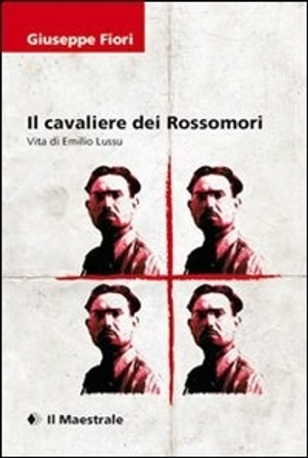 Il cavaliere dei Rossomori. La vita di Emilio Lussu di Giuseppe Fiori